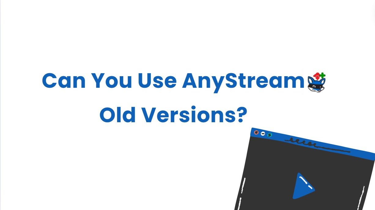 AnyStream Old Versions